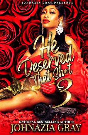 He Deserved That Shit 3 by Johnazia Gray, Johnazia Gray