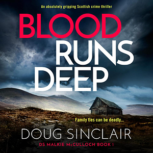 Blood Runs Deep: An Absolutely Gripping Scottish Crime Thriller by Doug Sinclair, Doug Sinclair