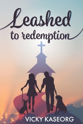 Leashed to Redemption by Vicky Kaseorg