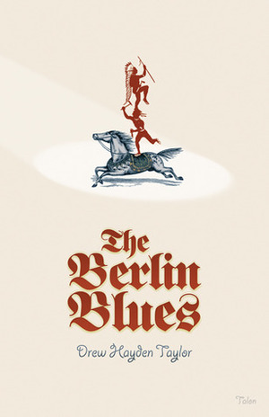 The Berlin Blues by Drew Hayden Taylor