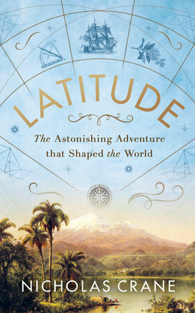 Latitude: The Astonishing Adventure that Shaped the World by Nicholas Crane