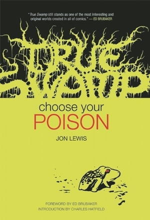 True Swamp: Choose Your Poison by Ed Brubaker, Jon Lewis, Charles Hatfield