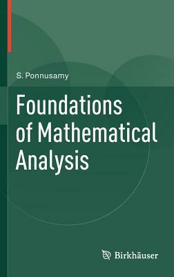 Foundations of Mathematical Analysis by Saminathan Ponnusamy