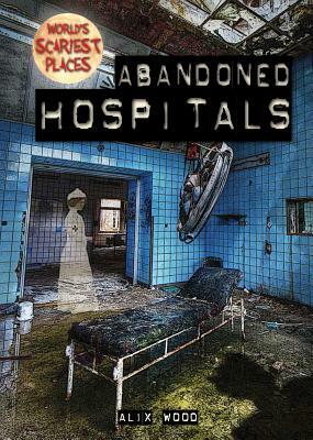 Abandoned Hospitals by Alix Wood