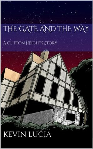 The Gate and the Way: A Clifton Heights Story by Kevin Lucia