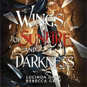 Wings of Sunfire and Darkness by Rebecca Grey, Lucinda Dark