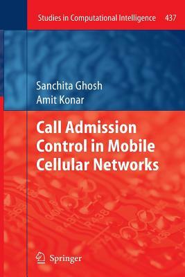 Call Admission Control in Mobile Cellular Networks by Amit Konar, Sanchita Ghosh