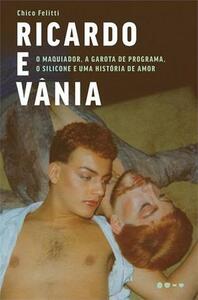 Ricardo e Vânia: O maquiador, a garota de programa, o silicone e uma história de amor by Chico Felitti