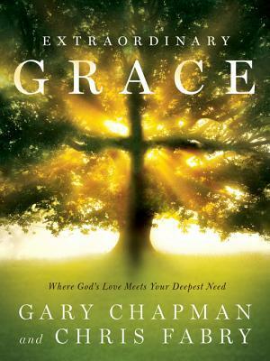 Extraordinary Grace: How the Unlikely Lineage of Jesus Reveals God S Amazing Love by Chris Fabry, Gary Chapman