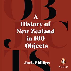 A History of New Zealand in 100 Objects by Jock Phillips