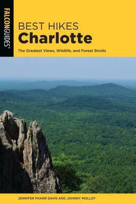 Best Hikes Charlotte: The Greatest Views, Wildlife, and Forest Strolls by Jennifer Pharr Davis, Johnny Molloy