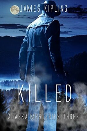 Killed (Alaska Mysteries #3) by James Kipling