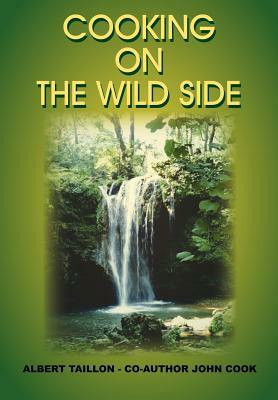 Cooking on the Wild Side by Albert Taillon, John Cook