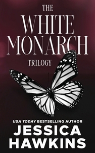 White Monarch Trilogy: The Complete Collection by Jessica Hawkins