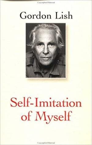 Self-Imitation of Myself by Gordon Lish