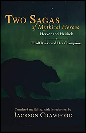 Two Sagas of Mythical Heroes: Hervor and Heidrek and Hrólf Kraki and His Champions by Jackson Crawford