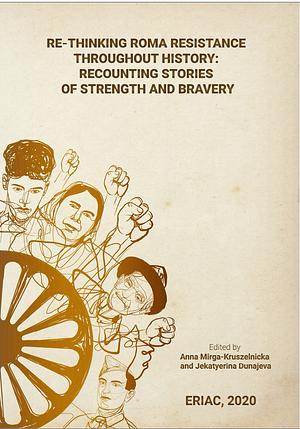 Re-thinking Roma Resistance throughout History: Recounting Stories of Strength and Bravery by Anna Mirga-Kruszelnicka