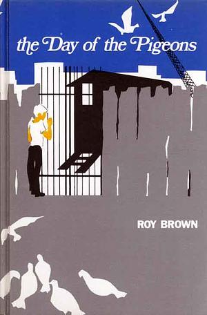 The Day of the Pigeons by Roy Brown