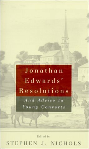 Jonathan Edwards' Resolutions: And Advice to Young Converts by Stephen J. Nichols, Jonathan Edwards