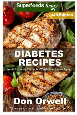 Diabetes Recipes: Over 260 Diabetes Type-2 Quick & Easy Gluten Free Low Cholesterol Whole Foods Diabetic Recipes full of Antioxidants & by Don Orwell