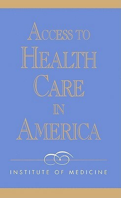 Access to Health Care in America by Institute of Medicine, Committee on Monitoring Access to Person