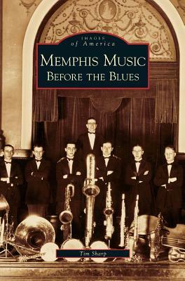 Memphis Music: Before the Blues by Tim Sharp