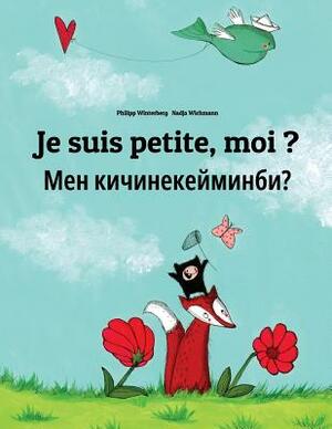 Je suis petite, moi ? Men kicinekeyminbi?: Un livre d'images pour les enfants (Edition bilingue français-kirghize/kirghiz/qyrghyz) by 