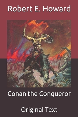 Conan the Conqueror: Original Text by Robert E. Howard