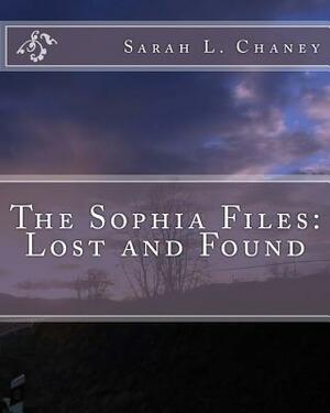 The Sophia File: Lost and Found by Sarah L. Chaney