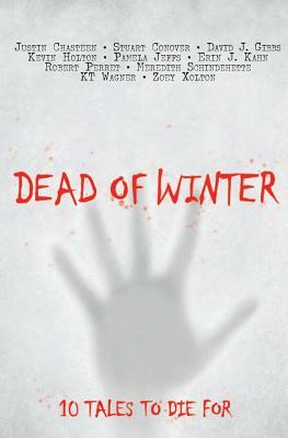 Dead of Winter: A Dark Fiction Anthology by Justin Chasteen, Pamela Jeffs, Stuart Conover