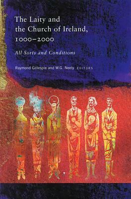 The Laity and the Church of Ireland, 1000-2000: All Sorts and Conditions by Raymond Gillespie