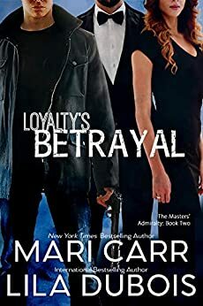 Loyalty's Betrayal by Mari Carr, Lila Dubois