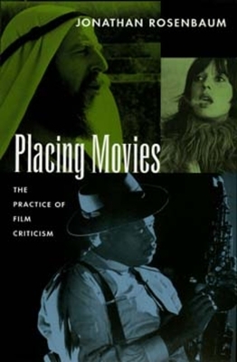 Placing Movies: The Practice of Film Criticism by Jonathan Rosenbaum