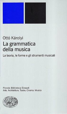 La grammatica della musica by Ottó Károlyi