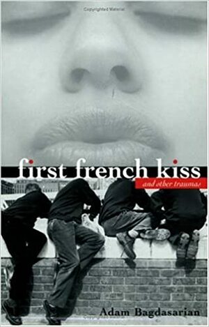 First French Kiss and Other Traumas by Adam Bagdasarian