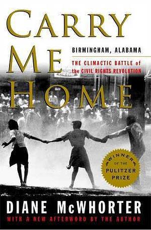 Carry Me Home: Birmingham Alabama by Diane McWhorter, Diane McWhorter