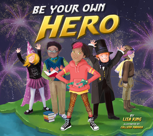 Be Your Own Hero by Lisa King