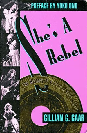 She's A Rebel: The History of Women in Rock & Roll by Gillian G. Gaar