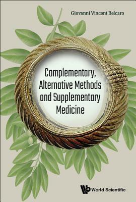 Complementary, Alternative Methods and Supplementary Medicine by Giovanni Vincent Belcaro