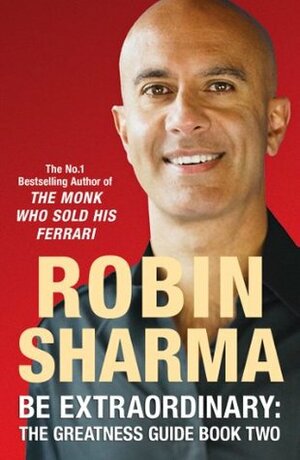 Be Extraordinary: The Greatness Guide Book Two: 101 More Insights to Get You to World Class: Bk. 2 by Robin S. Sharma