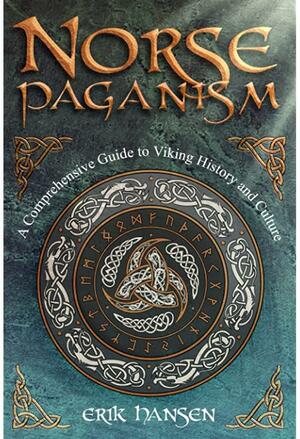 NORSE PAGANISM: A Comprehensive Guide to Viking History and Culture - Gods, Rituals, Runes & Magic, Afterlife, and the Nine Realms of Norse Mythology by Erik Hansen