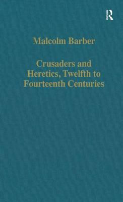 Crusaders and Heretics, Twelfth to Fourteenth Centuries by Malcolm Barber
