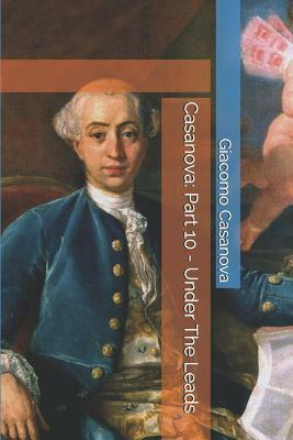 Casanova: Part 10 - Under the Leads by Giacomo Casanova