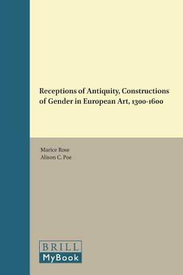 Receptions of Antiquity, Constructions of Gender in European Art, 1300-1600 by 