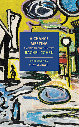 A Chance Meeting: American Encounters by Rachel Cohen