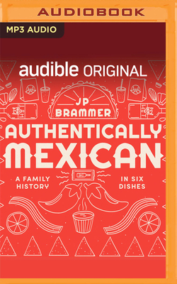 Authentically Mexican: A Family History in Six Dishes by John Paul Brammer