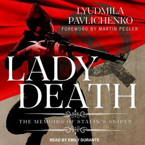 Lady Death: The Memoirs of Stalin's Sniper by Lyudmila Pavlichenko