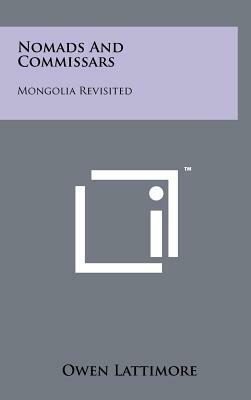 Nomads And Commissars: Mongolia Revisited by Owen Lattimore