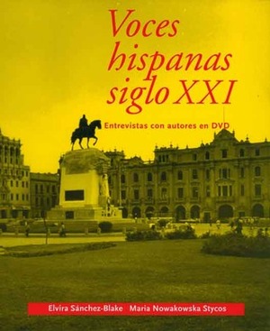 Voces hispanas siglo XXI: Entrevistas con autores en DVD by Maria Nowakowska Stycos, Elvira Sánchez-Blake