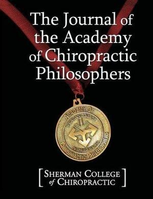 The Journal of the Academy of Chiropractic Philosophers by Charlotte Henley Babb, Sherman College of Chiropractic